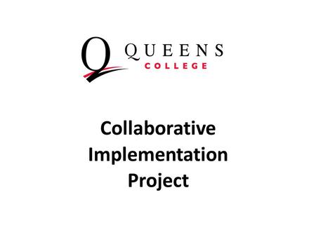 Collaborative Implementation Project. Collaborative Implementation Project InstitutionState Bard CollegeNY Bryant & Stratton CollegeNY Dominican College.