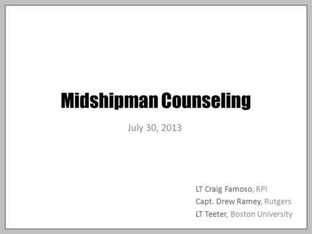 Midshipman Counseling LT Craig Famoso, RPI Capt. Drew Ramey, Rutgers LT Teeter, Boston University July 30, 2013.