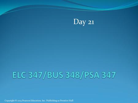 Copyright © 2013 Pearson Education, Inc. Publishing as Prentice Hall Day 21.