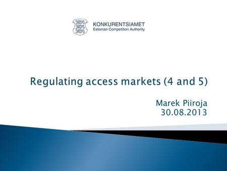 Marek Piiroja 30.08.2013.  In principle at the moment in Estonia the fibre access (including prices) is not regulated and by the SMP decision on 2009.