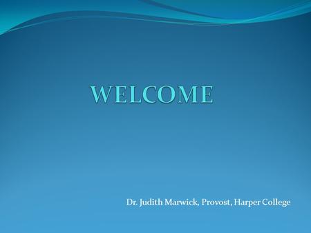 Dr. Judith Marwick, Provost, Harper College