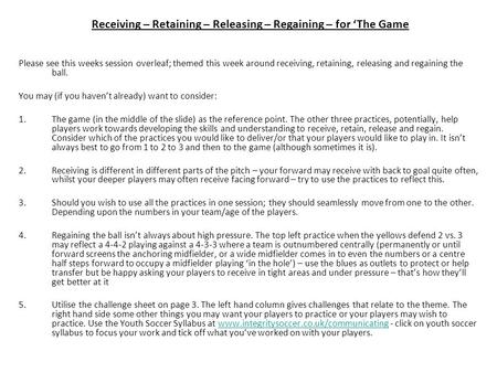 Please see this weeks session overleaf; themed this week around receiving, retaining, releasing and regaining the ball. You may (if you haven’t already)
