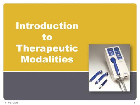 Introduction to Therapeutic Modalities 14 May 20151.