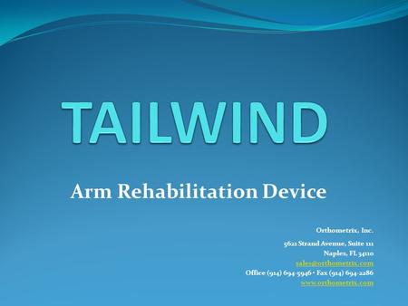 Arm Rehabilitation Device Orthometrix, Inc. 5621 Strand Avenue, Suite 111 Naples, FL 34110 Office (914) 694-5946 Fax (914) 694-2286.