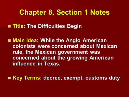 Chapter 8, Section 1 Notes Title: The Difficulties Begin Title: The Difficulties Begin Main Idea: While the Anglo American colonists were concerned about.