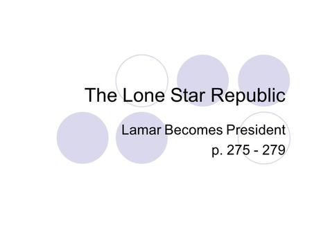 The Lone Star Republic Lamar Becomes President p. 275 - 279.