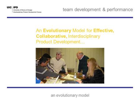 Team development & performance an evolutionary model An Evolutionary Model for Effective, Collaborative, Interdisciplinary Product Development…