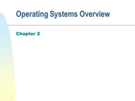 1 Operating Systems Overview Chapter 2. 2 Operating System n Is a program that controls the execution of application programs u OS must relinquish control.
