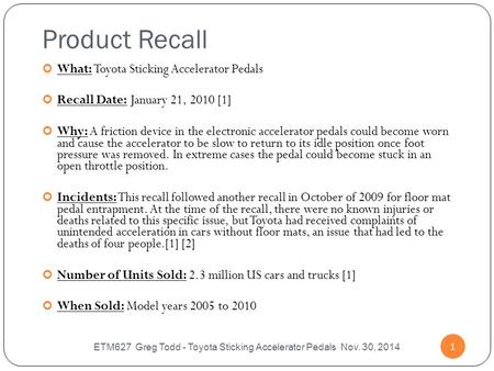 ETM627 Greg Todd - Toyota Sticking Accelerator Pedals Nov. 30, 2014 1 Product Recall What: Toyota Sticking Accelerator Pedals Recall Date: January 21,