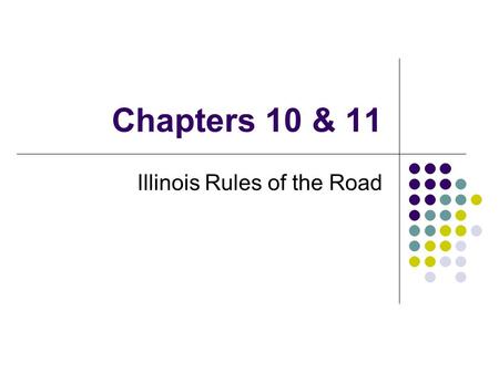 Chapters 10 & 11 Illinois Rules of the Road. Traffic Signals Traffics lights are red, yellow and green from top to bottom OR from left to right. Red means.