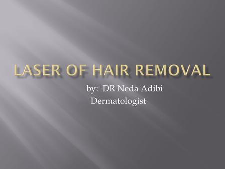 By: DR Neda Adibi Dermatologist. The growth of unwanted and terminal hairs in androgen dependent area in the females called hirsutism The etiology is.