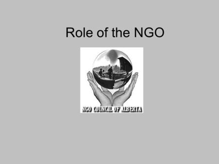 Role of the NGO. NGO’s who participate in the NGO Council must subscribe to these guidelines. 1.Local Governments in Alberta are first responders to an.
