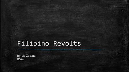 Filipino Revolts By: Jia Zapata BSA1.