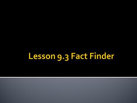 Lesson 9.3 Fact Finder.