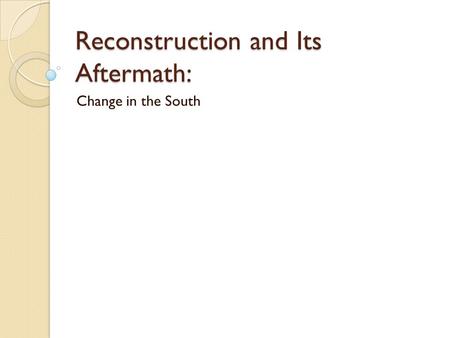 Reconstruction and Its Aftermath: