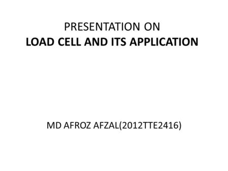 PRESENTATION ON LOAD CELL AND ITS APPLICATION