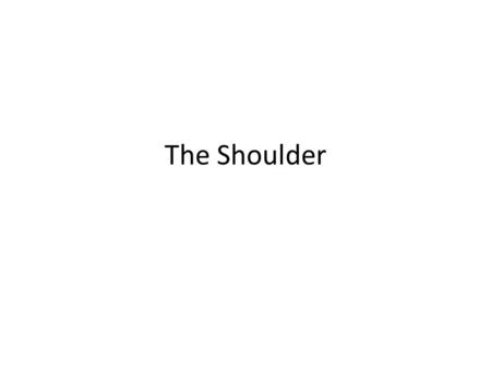 The Shoulder. Sternoclavicular Joint Only attachment of upper extremity to trunk.