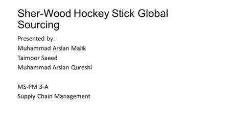 Sher-Wood Hockey Stick Global Sourcing