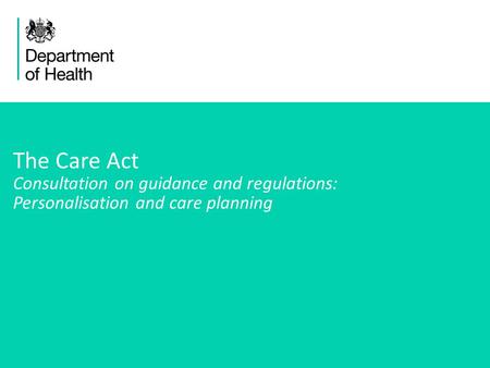 The Care Act Consultation on guidance and regulations: Personalisation and care planning.