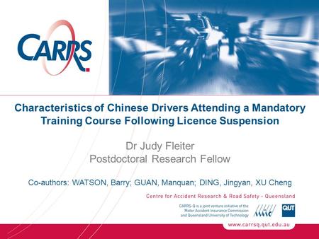 Characteristics of Chinese Drivers Attending a Mandatory Training Course Following Licence Suspension Dr Judy Fleiter Postdoctoral Research Fellow Co-authors: