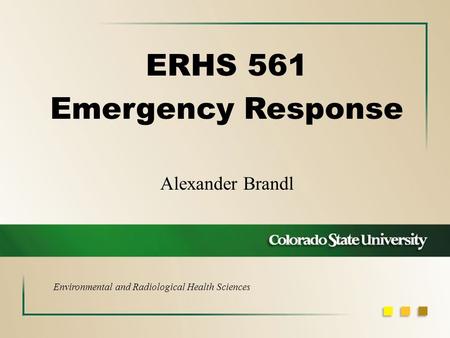 Alexander Brandl ERHS 561 Emergency Response Environmental and Radiological Health Sciences.
