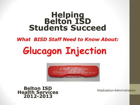 Helping Belton ISD Students Succeed What BISD Staff Need to Know About: Helping Belton ISD Students Succeed What BISD Staff Need to Know About: Glucagon.
