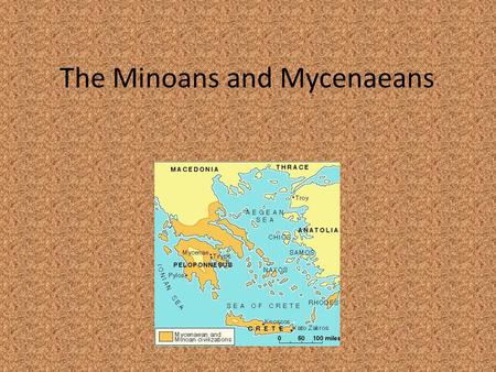 The Minoans and Mycenaeans. The Greeks trace their culture back to two earlier cultures known as the Minoans and the Mycenaeans. The Minoans were good.