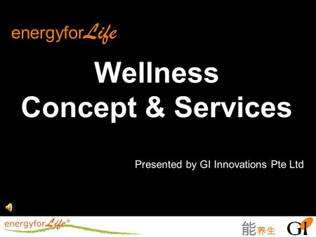 能 养生 Wellness Concept & Services energyfor Life Presented by GI Innovations Pte Ltd.