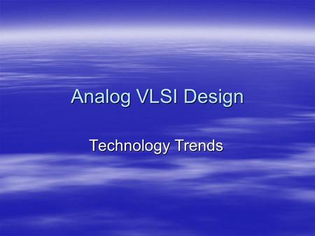 Analog VLSI Design Technology Trends. 3 Crises in VLSI Design.