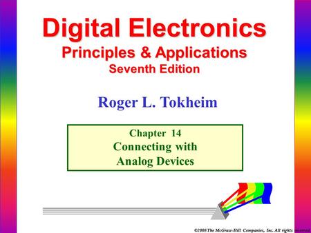 ©2008 The McGraw-Hill Companies, Inc. All rights reserved. Digital Electronics Principles & Applications Seventh Edition Chapter 14 Connecting with Analog.