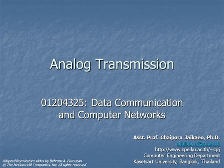 Analog Transmission 01204325: Data Communication and Computer Networks Asst. Prof. Chaiporn Jaikaeo, Ph.D.