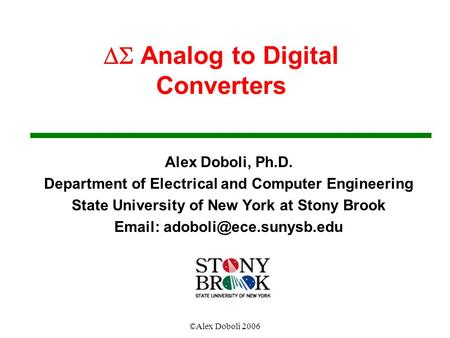 ©Alex Doboli 2006  Analog to Digital Converters Alex Doboli, Ph.D. Department of Electrical and Computer Engineering State University of New York at.