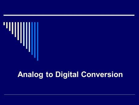 Analog to Digital Conversion. Introduction  An analog-to-digital converter (ADC, A/D, or A to D) is a device that converts continuous signals to discrete.