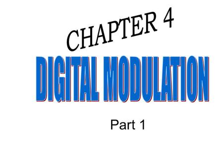 CHAPTER 4 DIGITAL MODULATION Part 1.