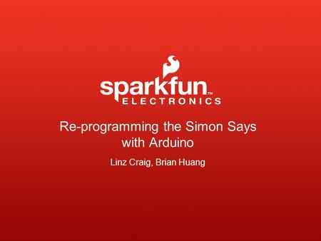 Re-programming the Simon Says with Arduino Linz Craig, Brian Huang.