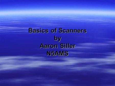 Basics of Scanners by Aaron Siller N5AMS. Basics of Trunking  Trunking  Updated Scanner Frequencies.