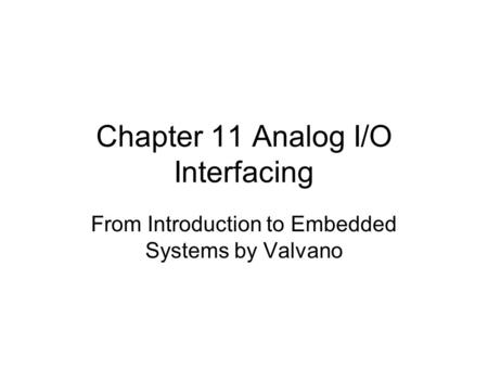 Chapter 11 Analog I/O Interfacing From Introduction to Embedded Systems by Valvano.
