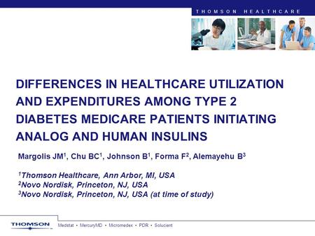 Medstat MercuryMD Micromedex PDR Solucient THOMSON HEALTHCARE DIFFERENCES IN HEALTHCARE UTILIZATION AND EXPENDITURES AMONG TYPE 2 DIABETES MEDICARE PATIENTS.