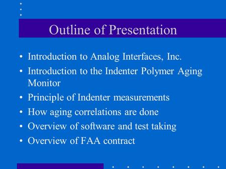 Outline of Presentation Introduction to Analog Interfaces, Inc. Introduction to the Indenter Polymer Aging Monitor Principle of Indenter measurements How.