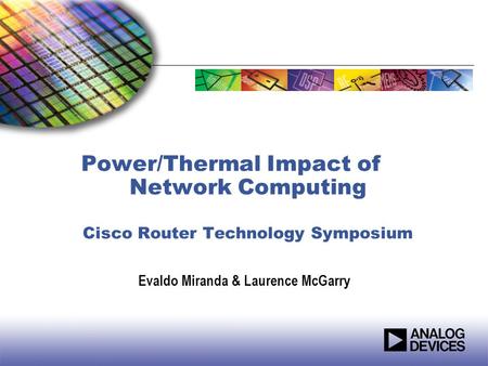 Power/Thermal Impact of Network Computing Cisco Router Technology Symposium Evaldo Miranda & Laurence McGarry.