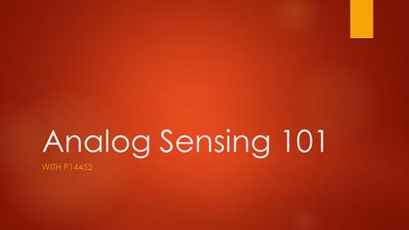Analog Sensing 101 WITH P14452. Agenda  Analog Signal Characteristics  Common Problems with A/D Conversion  Clipping  Small Signals  Aliasing  Analog.