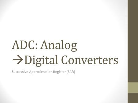 ADC: Analog  Digital Converters Successive Approximation Register (SAR)