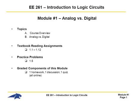 EE 261 – Introduction to Logic Circuits Module #1 Page 1 EE 261 – Introduction to Logic Circuits Module #1 – Analog vs. Digital Topics A.Course Overview.