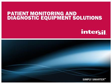 SIMPLY SMARTER ™ PATIENT MONITORING AND DIAGNOSTIC EQUIPMENT SOLUTIONS.