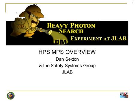 HPS MPS OVERVIEW Dan Sexton & the Safety Systems Group JLAB 1.