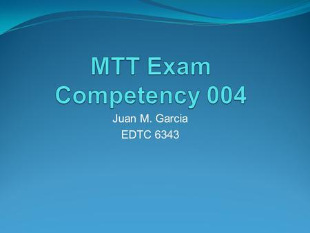 Juan M. Garcia EDTC 6343. Competency 004 The Master Technology Teacher knows and applies basic strategies and techniques for using digital video technology.