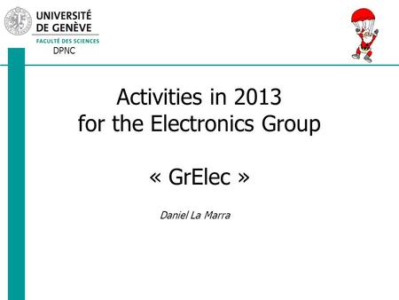 DPNC Daniel La Marra Activities in 2013 for the Electronics Group « GrElec »