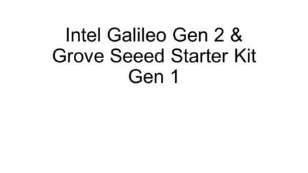 Intel Galileo Gen 2 & Grove Seeed Starter Kit Gen 1