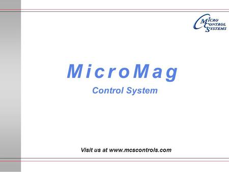 Visit us at www.mcscontrols.com MicroMag Control System.