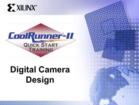 Digital Camera Design. Agenda Digital video formats Image sensor technology Sensor interface with CoolRunner-II LCD CoolRunner-II system design.